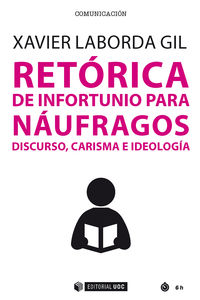 RETORICA DE INFORTUNIO PARA NAUFRAGOS - DISCURSO, CARISMA E IDEOLOGIA