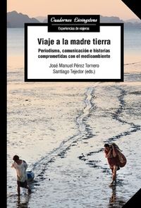 viaje a la madre tierra - periodismo, comunicacion e historias comprometidas con el medioambiente - Santiago Tejedor Calvo / Jose Manuel Perez Tornero