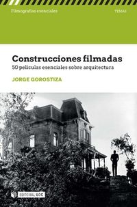 construcciones filmadas - 50 peliculas esenciales sobre arquitectura - Jorge Gorostiza