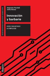 innovacion y barbarie - verbos para entender la complejidad - Alejandro Piscitelli / Julito Alonso