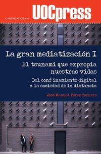 gran mediatizacion, la i - el tsunami que expropia nuestras vidas - del confinamiento digital a la sociedad de la distancia - Jose Manuel Perez Tornero