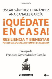 ¡quedate en casa! resiliencia y bienestar - psicologia aplicada en tiempos de pandemia - Ana Canales Garcia / Oscar Sanchez Hernandez