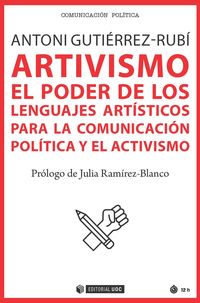 artivismo - el poder de los lenguajes artisticos para la comunicacion politica y el activismo - Antoni Gutierrez-Rubi