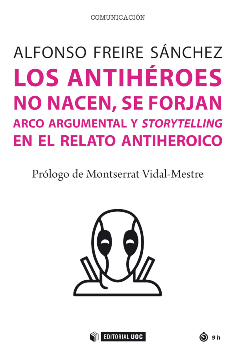 LOS ANTIHEROES NO NACEN, SE FORJAN - ARCO ARGUMENTAL Y STORYTELLING EN EL VIAJE DEL ANTIHEROE