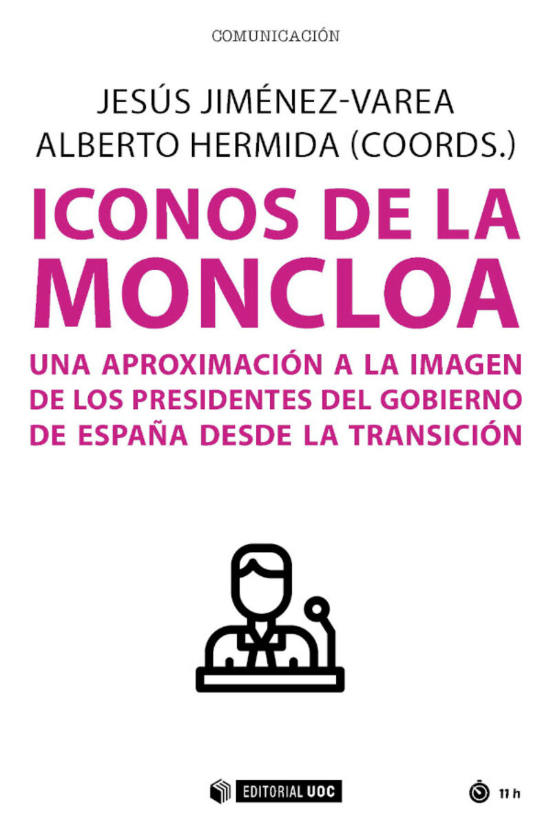 ICONOS DE LA MONCLOA - UNA APROXIMACION SEMIOLOGICA A LA IMAGEN DE LOS PRESIDENTES DEL GOBIERNO DE ESPAÑA DESDE LA TRANSICION