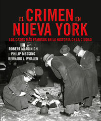 el crimen en nueva york - los casos mas famosos de la historia de la ciudad - J. Bernard Whalen / Philip Messing / Robert Mladinich