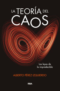 teoria del caos, la - las leyes de lo impredecible - Alberto Perez Izquierdo