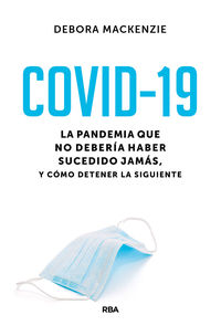 covid-19 - la pandemia que no deberia haber sucedido jamas, y como detener la siguiente