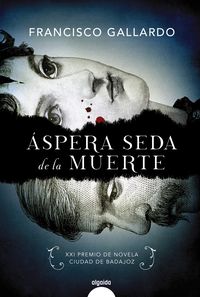 aspera seda de la muerte (xxi premio novela ciudad de badajoz 2017) - Francisco Gallardo