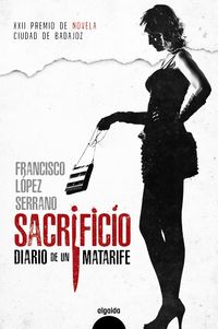 sacrificio diario de un matarife (xxii premio de novela ciudad de badajoz) - Francisco Lopez Serrano