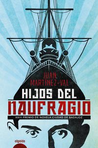 hijos del naufragio (premio de novela ciudad de badajoz 2019) - Juan Martinez-Val