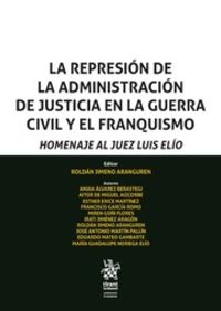 REPRESION DE LA ADMINISTRACION DE JUSTICIA EN LA GUERRA CIVIL Y EL FRANQUISMO, LA