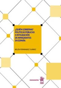 ¿quien gobierna? politicas publicas e integracion de inmigrantes en españa - Belen Fernandez Suarez