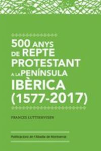 500 anys de repte protestant a la peninsula iberica (1517-2017) - Frances Luttikhuizen