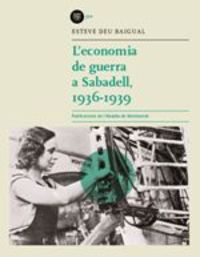 l'economia de guerra a sabadell, 1936-1939 - Esteve Deu Baigual