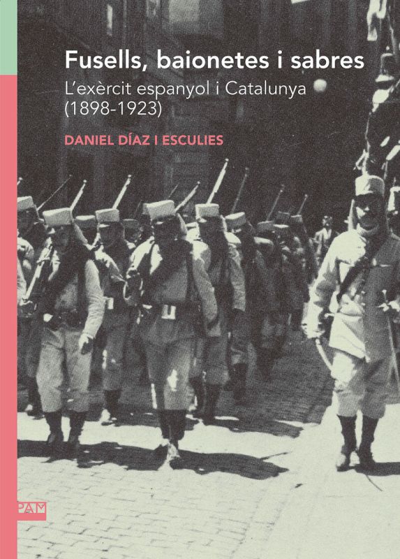FUSELLS, BAIONETES I SABRES - L'EXERCIT ESPANYOL I CATALUNYA (1898-1923)