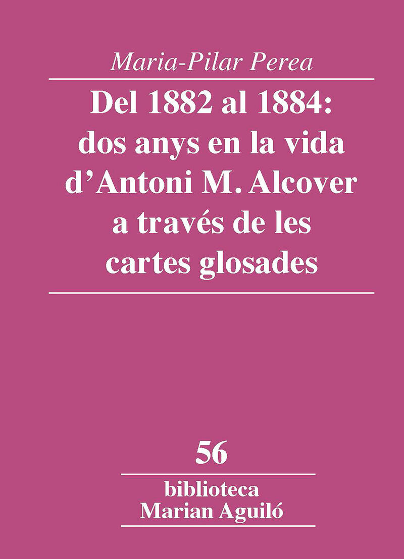 DEL 1882 AL 1884: DOS ANYS EN LA VIDA D'ANTONI M. ALCOVER A TRAVES DE LES CARTES GLOSADES