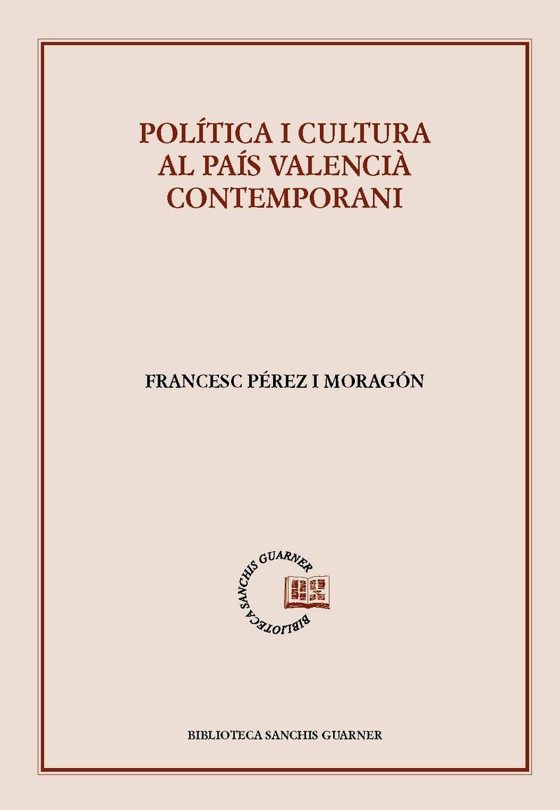 politica i cultura al pais valencia contemporani - Francesc Perez I Moragon