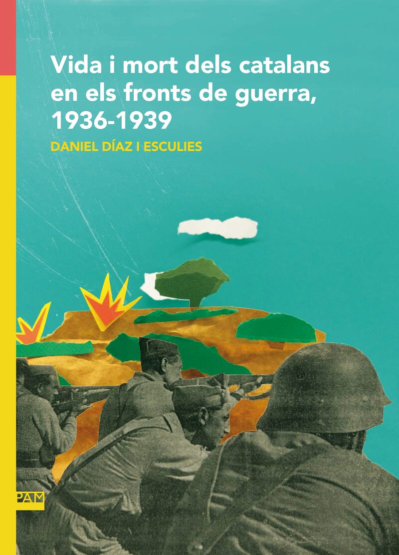 vida i mort dels catalans en els front de guerra, 1936-1939 - Daniel Diaz I Esculies