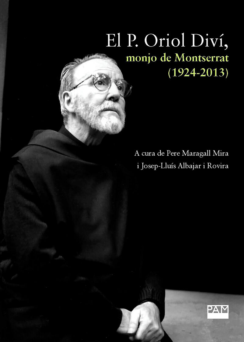 el p. oriol divi, monjo de montserrat (1924-2013) - a cura de pere maragall i josep-lluis albajar - Oriol Divi