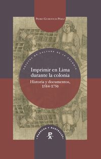 imprimir en lima durante la colonia - historia y documentos - Pedro Guibovich Perez