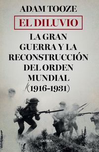 DILUVIO, EL - LA GRAN GUERRA Y LA RECONSTRUCCION DEL ORDEN MUNDIAL (1916-1931)