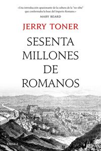 sesenta millones de romanos - la cultura del pueblo en la antigua roma - Jerry Toner