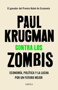 contra los zombis - economia, politica y la lucha por un futuro mejor - Paul Krugman