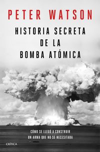 historia secreta de la bomba atomica - como se llego a construir un arma que no se necesitaba