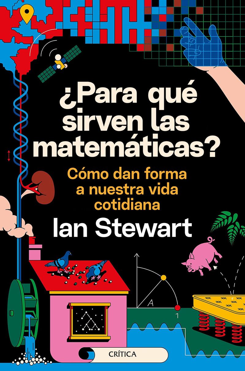 ¿para que sirven las matematicas? - como dan forma a nuestra vida cotidiana - Ian Stewart