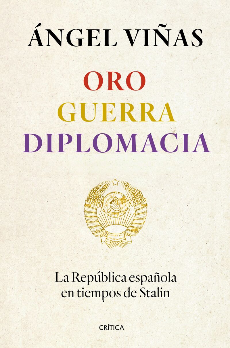 oro, guerra, diplomacia - la republica española en tiempos de stalin - Angel Viñas