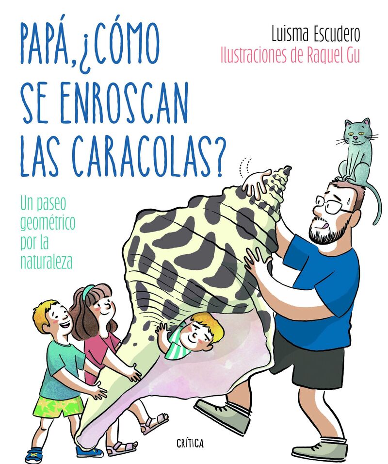 papa, ¿como se enroscan las caracolas? - un paseo geometrico por la naturaleza - Luis Maria Escudero / Raquel Garcia Ulldemolins