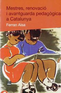 mestres, renovacio i avantguarda pedagogica a catalunya - Ferran Aisa