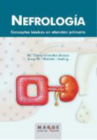 nefrologia. conceptos basicos en la atencion primaria - M. Teresa Gonzalez Alvarez / Jose M. Mallafre I Anduig