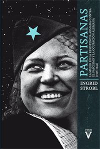 partisanas - la mujer en la resistencia armada contra el fascismo y la ocupacion alemana (1936-1945) - Ingrid Strobl