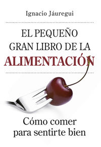 El pequeño gran libro de la alimentacion - Ignacio Jauregui