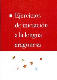 ejercicios de iniciacion a la lengua aragonesa - Alberto Gracia Trell / Chuse Anton Santamaria Loriente / [ET AL. ]