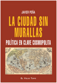 ciudad sin muralllas, la - politica en clave cosmopolita - Javier Peña
