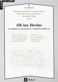 oh lux iberiae - en torno a las letras en la españa medieval - Maria Concepcion Fernandez Lopez / Mercedes Suarez Fernandez / Alexandre Veiga