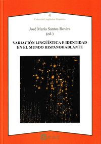 variacion linguistica e identidad en el mundo hispanohablante - Jose Maria Santos Rovira