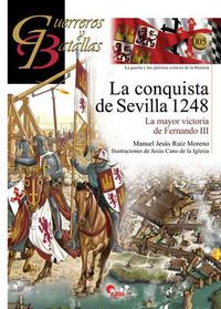conquista de sevilla 1248, la - la mayor victoria de fernando iii - Manuel Jesus Ruiz Moreno