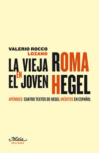 La vieja roma en el joven hegel - Valerio Rocco Lozano