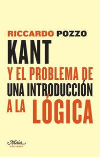 kant y el problema de una introduccion a la logica - una contribucion a la reconstruccion de las fuentes historicas de las lecciones de logica de kant - Riccardo Pozzo