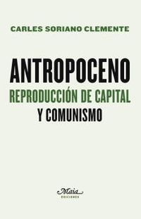 antropoceno - reproduccion de capital y comunismo - Carles Soriano Clemente