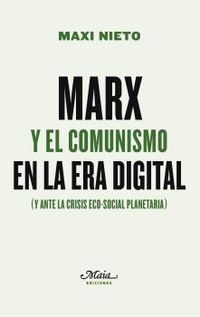 MARX Y EL COMUNISMO EN LA ERA DIGITAL - (Y ANTE LA CRISIS ECO-SOCIAL PLANETARIA)