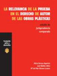 relevancia de la prueba en el derecho de autor de obras plasticas - Alicia Arrollo Aparicio / Jose Bellido Añon