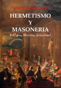 hermetismo y masoneria - doctrina, historia, actualidad - Federico Gonzalez Frias