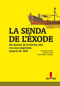 la senda de l'exode - els moriscs de la marina alta i la seua empremta despres de 1609 - Antoni Mas I Forners / Josep Mas I Marti / Jaume Noguera I Mengual