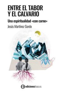 entre el tabor y el calvario - una espiritualidad "con carne" - Jesus Martinez Gordo