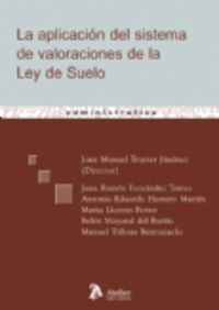 La aplicacion del sistema de valoraciones de la ley del suelo - Joan Manuel Trayter Jimenez / Juan Ramon Fernandez Torres / [ET AL. ]